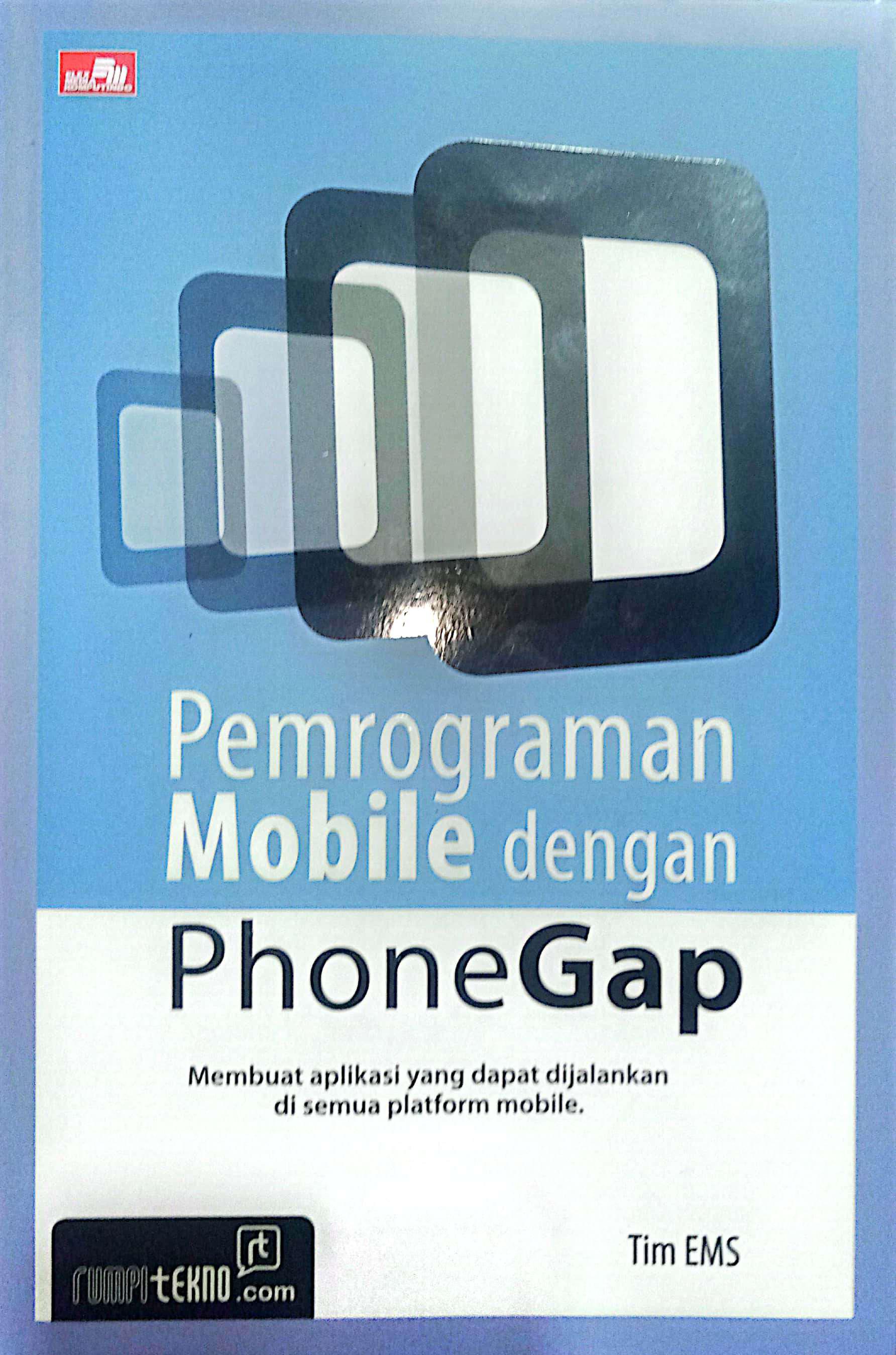 Pemrograman Mobile dengan PhoneGap Membuat aplikasi yang dapat dijalankan di semua platform mobile